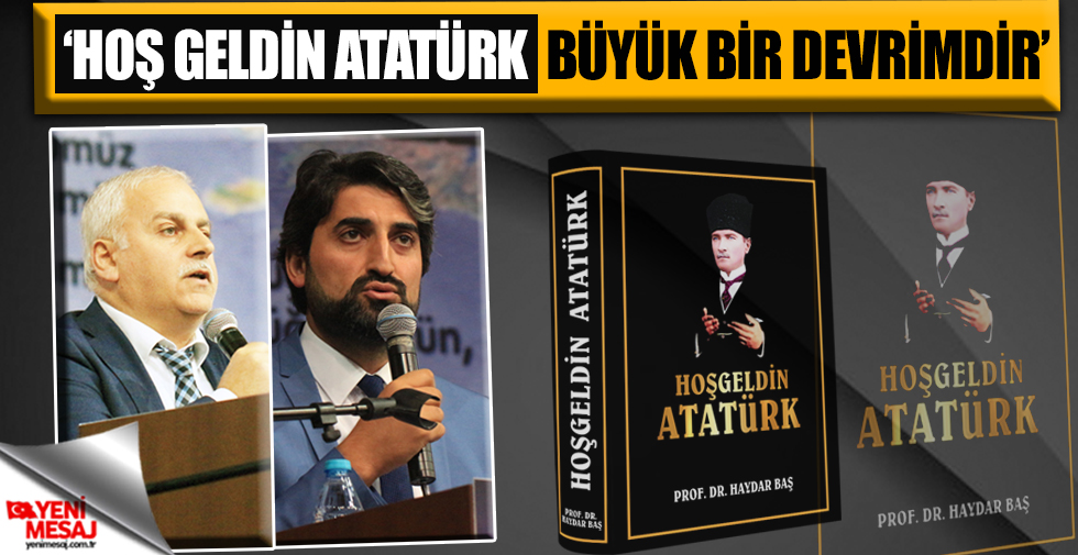 'Hoş Geldin Atatürk büyük bir devrimdir'